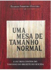 book Uma mesa de tamanho normal: e outros contos do tamanho do bilhete do suicida