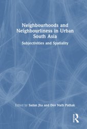 book Neighbourhoods and Neighbourliness in Urban South Asia: Subjectivities and Spatiality