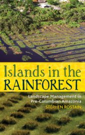 book Islands in the Rainforest: Landscape Management in Pre-Columbian Amazonia