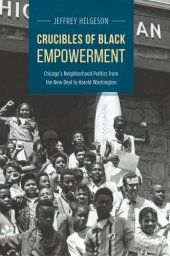 book Crucibles of Black empowerment : Chicago's neighborhood politics from the New Deal to Harold Washington