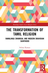 book The Transformation of Tamil Religion: Ramalinga Swamigal (1823–1874) and Modern Dravidian Sainthood