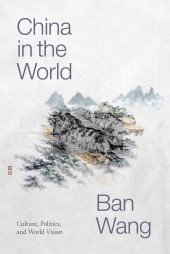 book China in the World: Culture, Politics, and World Vision