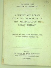 book Survey and Policy of Field Research in the Archaeology of Great Britain. I. The Prehistoric and Early Historic Ages to the Seventh Century A.D.