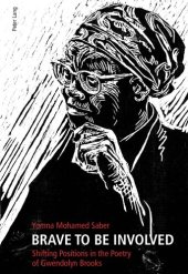 book Brave to Be Involved: Shifting Positions in the Poetry of Gwendolyn Brooks