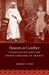 book Heaven in Conflict: Franciscans and the Boxer Uprising in Shanxi