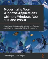 book Modernizing Your Windows Applications with the Windows App SDK and WinUI: Expand your desktop apps to support new features and deliver an integrated Windows 11 experience