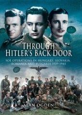 book Through Hitler's back door : SOE Operations in Hungary, Slovakia, Romania and Bulgaria ; 1939-1945