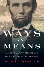 book Ways and Means : Lincoln and His Cabinet and the Financing of the Civil War