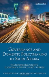 book Governance and Domestic Policymaking in Saudi Arabia: Transforming Society, Economics, Politics and Culture