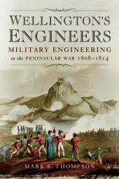 book Wellington's engineers : military engineering in the Peninsular War,1808-1814