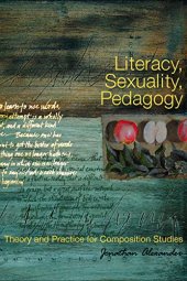 book Literacy, Sexuality, Pedagogy: Theory and Practice for Composition Studies