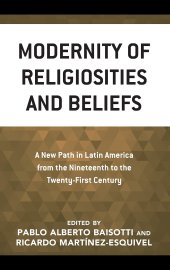 book Modernity of Religiosities and Beliefs: A New Path in Latin America from the Nineteenth to the Twenty-First Century