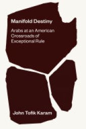 book Manifold Destiny: Arabs at an American Crossroads of Exceptional Rule