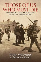 book Those of us who must die : execution, exile and revival after the Easter Rising