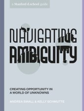 book Navigating Ambiguity : Creating Opportunity in a World of Unknowns