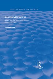 book Dealing With Europe: Britain and the Negotiation of the Maastricht Treaty