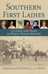 book Southern First Ladies: Culture and Place in White House History