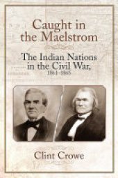 book Caught in the Maelstrom: The Indian Nations in the Civil War, 1861-1865