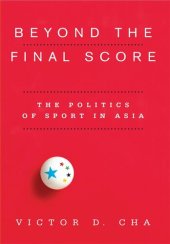 book Beyond the Final Score: The Politics of Sport in Asia