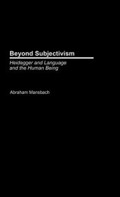 book Beyond Subjectivism: Heidegger on Language and the Human Being