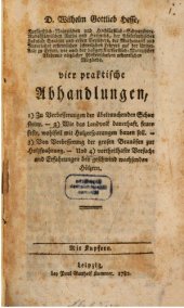 book Vier praktische Abhandlungen, 1) Zur Verbesserung der übelriechenden Schornsteine, 2) Wie das Landvolk dauerhaft, feuerfeste, wohlfeil mit Holzersparung bauen soll, 3) Von Verbesserung der großen Brauöfen zur Holzersparung, und 4) Vorteilhafte Versuche un