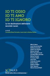 book Io ti odio, io ti amo, io ti ignoro: Le tre declinazioni dell’essere secondo Lacan