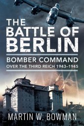 book Battle of Berlin: Bomber Command over the Third Reich, 1943–1945