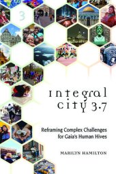 book Integral City 3.7: Reframing Complex Challenges for Gaia's Human Hives