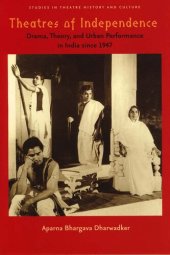 book Theatres of Independence: Drama, Theory, and Urban Performance in India since 1947