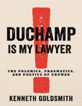 book Duchamp Is My Lawyer: The Polemics, Pragmatics, and Poetics of Ubuweb