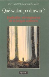 book Qué walon po dmwin?: éradication et renaissance de la langue wallonne