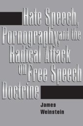 book Hate Speech, Pornography, and the Radical Attack on Free Speech Doctrine