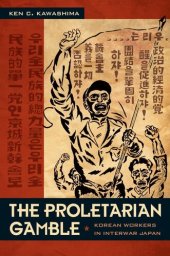 book The Proletarian Gamble: Korean Workers in Interwar Japan