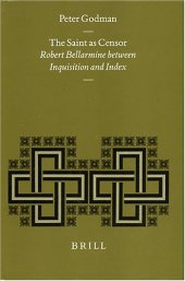 book The Saint As Censor: Robert Bellarmine Between Inquisition and Index (Studies in Medieval & Reformation Thought)