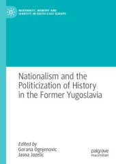 book Nationalism and the Politicization of History in the Former Yugoslavia