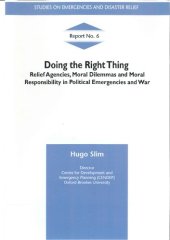 book Doing the Right Thing: Relief Agencies, Moral Dilemmas, and Moral Responsibility in Political Emergencies and War