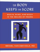 book The Body Keeps the Score: Brain, Mind, and Body in the Healing of Trauma