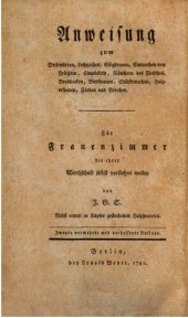 book Anweisung zum Seidensieden, Lichtziehen, Eissigbrauen, Einmachen von Früchten, Einpökeln, Räuchern des Fleisches, Brotbacken, Bierbrauen, Stärkemachen, Holzersparen, Färben und Bleichen : Für Für Frauenzimmer, die hrer Wirtschaft selbst vorstehen wollen