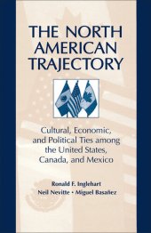 book The North American Trajectory: Cultural, Economic, and Political Ties Among the United States, Canada and Mexico