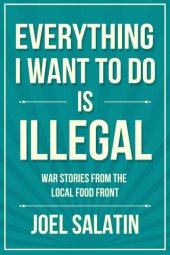 book Everything I Want to Do Is Illegal: War Stories from the Local Food Front