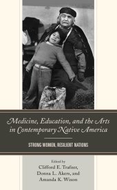 book Medicine, Education, and the Arts in Contemporary Native America: Strong Women, Resilient Nations