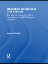 book Operation Gatekeeper and Beyond: The War on "Illegals" and the Remaking of the U.S. - Mexico Boundary