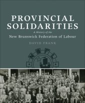 book Provincial Solidarities: A History of the New Brunswick Federation of Labour