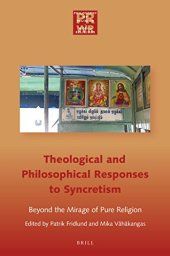 book Theological and Philosophical Responses to Syncretism: Beyond the Mirage of Pure Religion