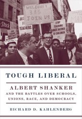 book Tough Liberal: Albert Shanker and the Battles Over Schools, Unions, Race, and Democracy