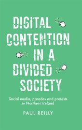 book Digital Contention in a Divided Society: Social Media, Parades and Protests in Northern Ireland