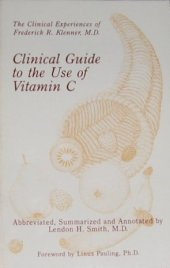 book Clinical Guide to the Use of Vitamin C : the clinical experiences of Frederick R. Klenner, M.D. as noted by Lendon Smith MD (Orthomolecular Medicine)