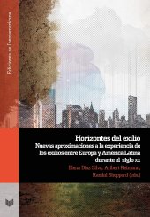 book Horizontes del exilio: nuevas aproximaciones a la expe­riencia de los exilios entre Europa y América Latina durante el siglo XX