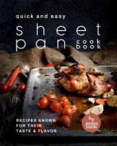 book Quick and Easy Sheet Pan Cookbook: Recipes Known for Their Taste & Flavor