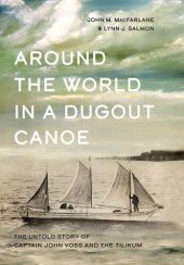 book Around the World in a Dugout Canoe: The Untold Story of Captain John Voss and the Tilikum